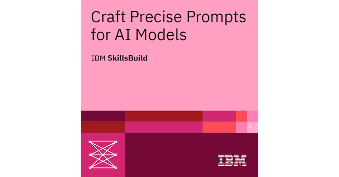 Craft Precise Prompts for AI Models badge issued by IBM SkillsBuild